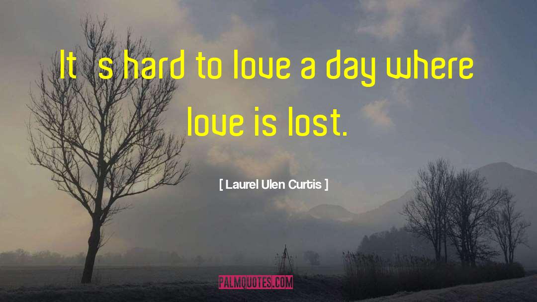 Love Is Lost quotes by Laurel Ulen Curtis