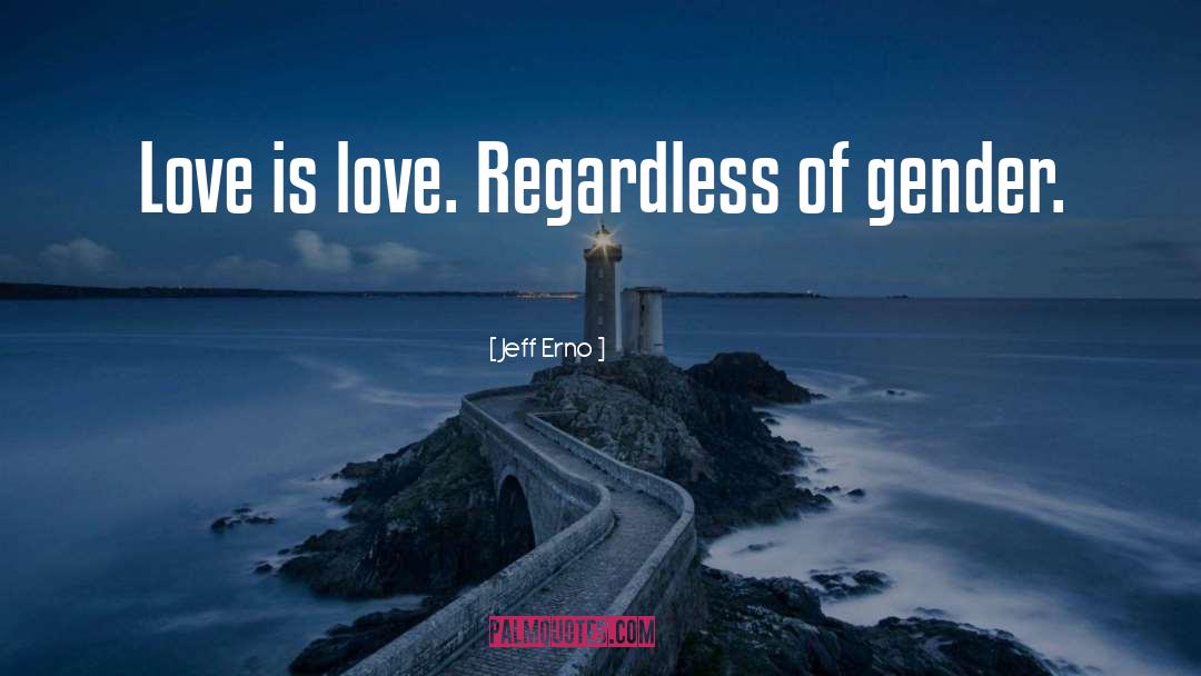 Love Is Love quotes by Jeff Erno