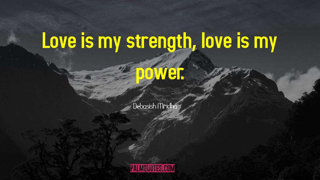 Love Is My Strength quotes by Debasish Mridha