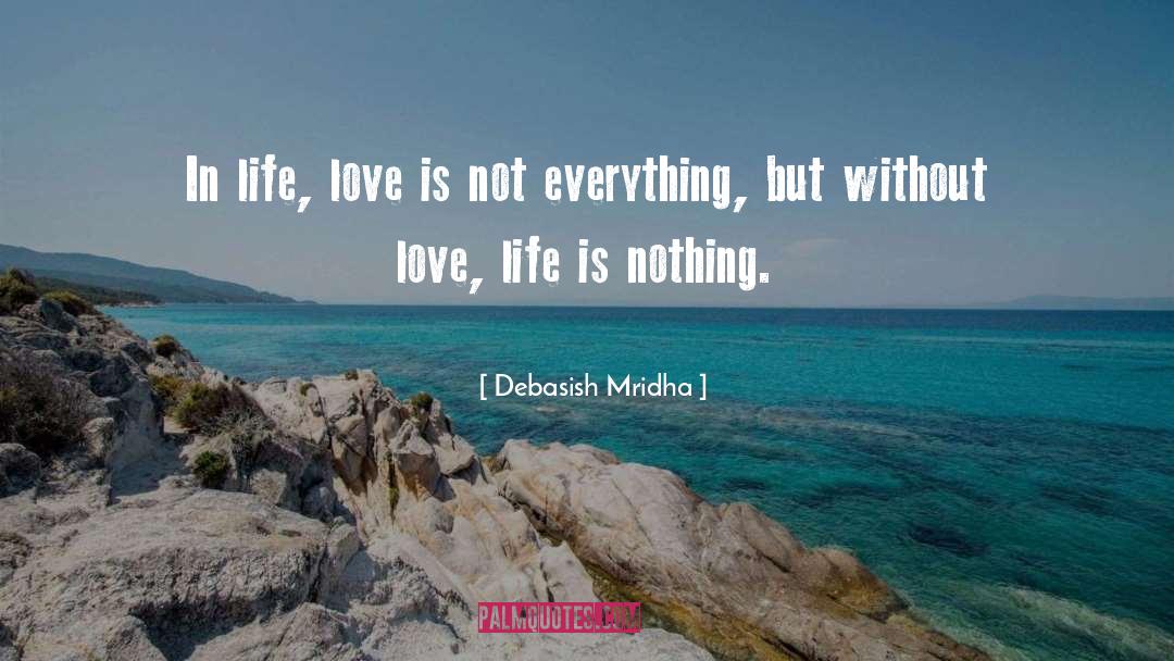 Love Is Not Everything quotes by Debasish Mridha