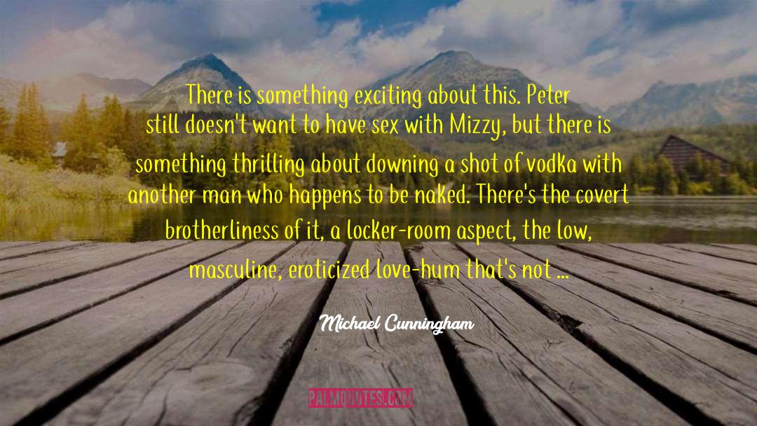 Love Is Not Sex quotes by Michael Cunningham