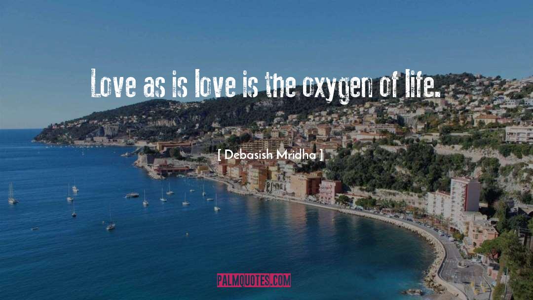 Love Is Oxygen quotes by Debasish Mridha