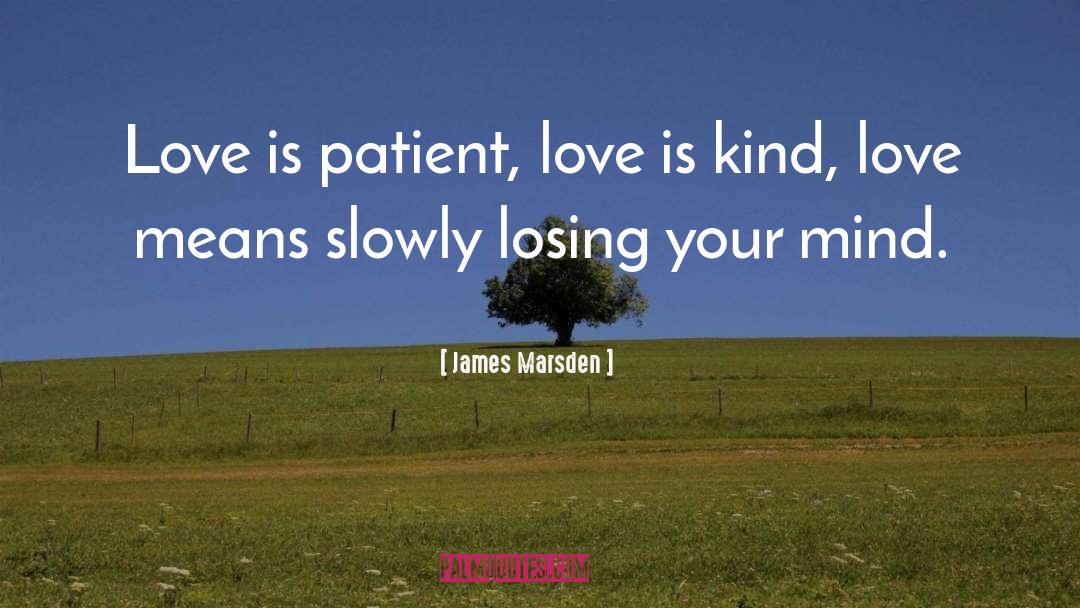 Love Is Patient Love Is Kind quotes by James Marsden