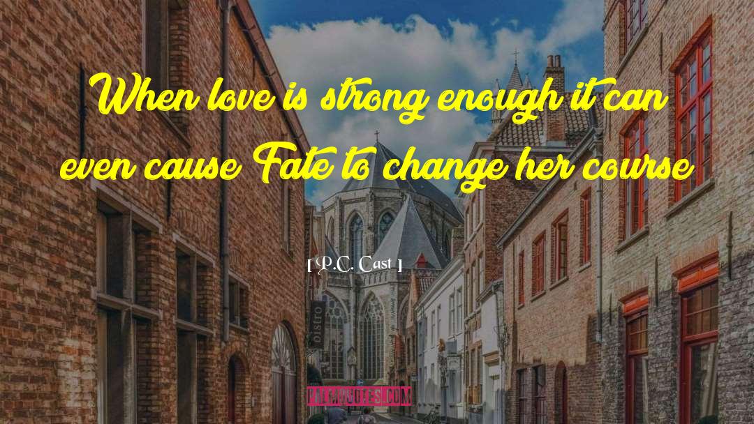 Love Is Strong quotes by P.C. Cast