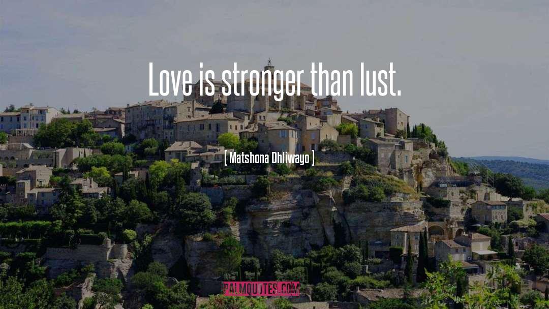 Love Is Stronger Than quotes by Matshona Dhliwayo