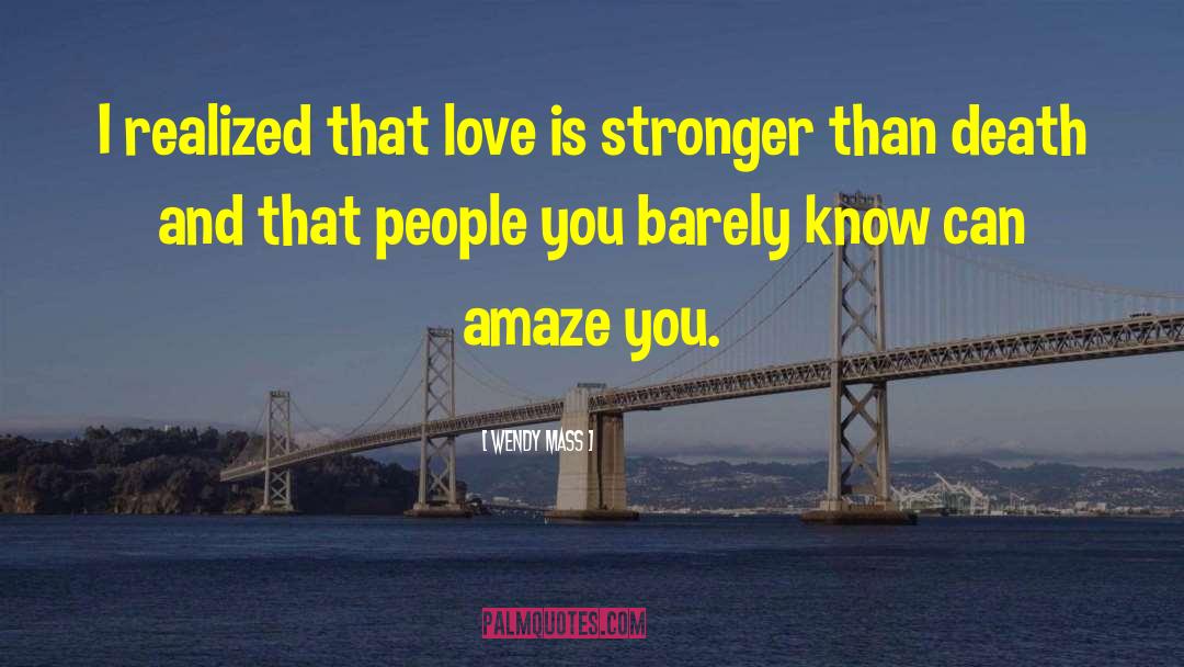 Love Is Stronger Than quotes by Wendy Mass