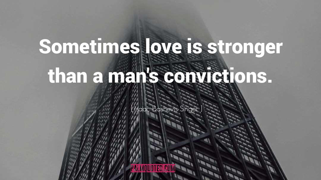 Love Is Stronger Than quotes by Isaac Bashevis Singer