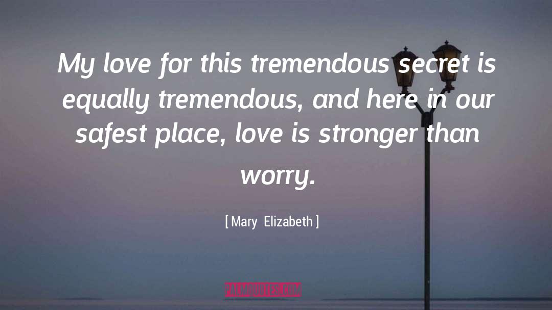 Love Is Stronger Than quotes by Mary  Elizabeth