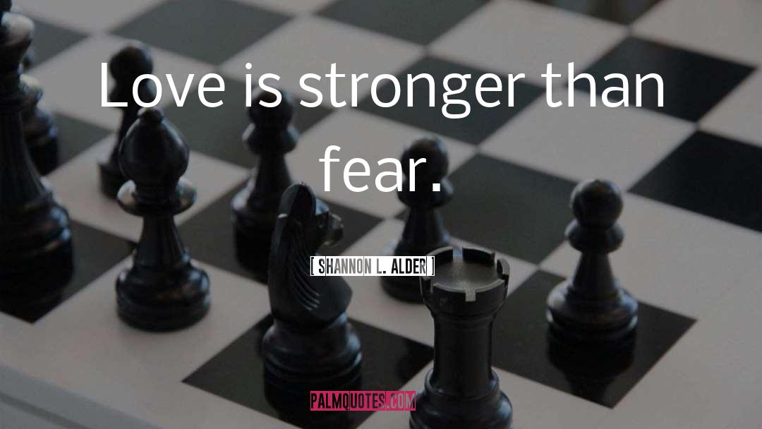 Love Is Stronger Than quotes by Shannon L. Alder