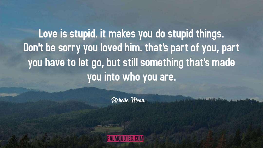 Love Is Stupid quotes by Richelle Mead