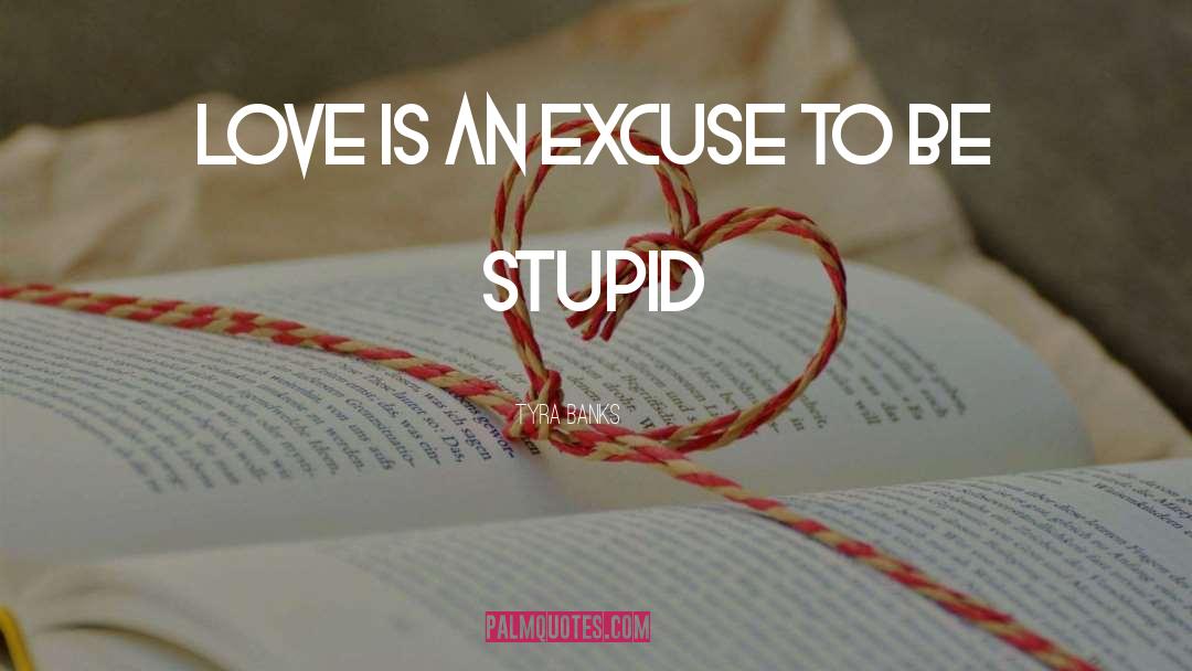 Love Is Stupid quotes by Tyra Banks