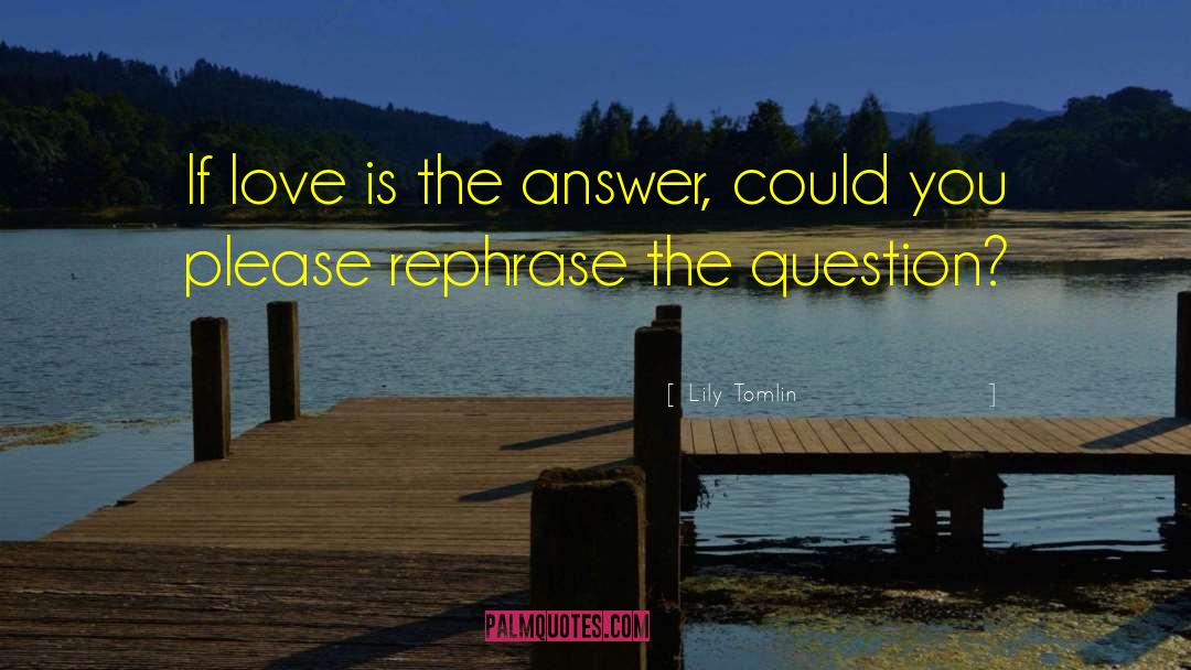 Love Is The Answer quotes by Lily Tomlin