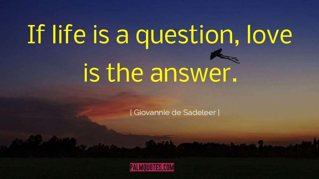 Love Is The Answer quotes by Giovannie De Sadeleer