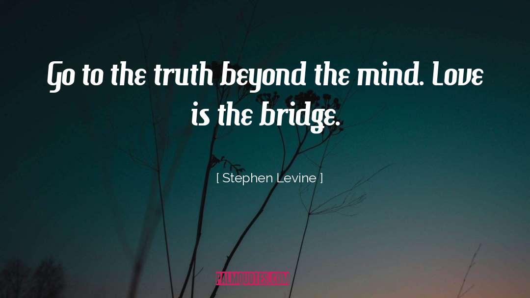 Love Is The Bridge quotes by Stephen Levine