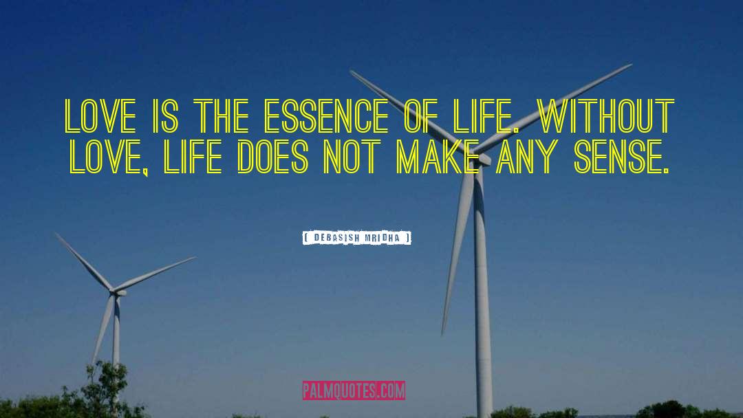 Love Is The Essence Of Life quotes by Debasish Mridha