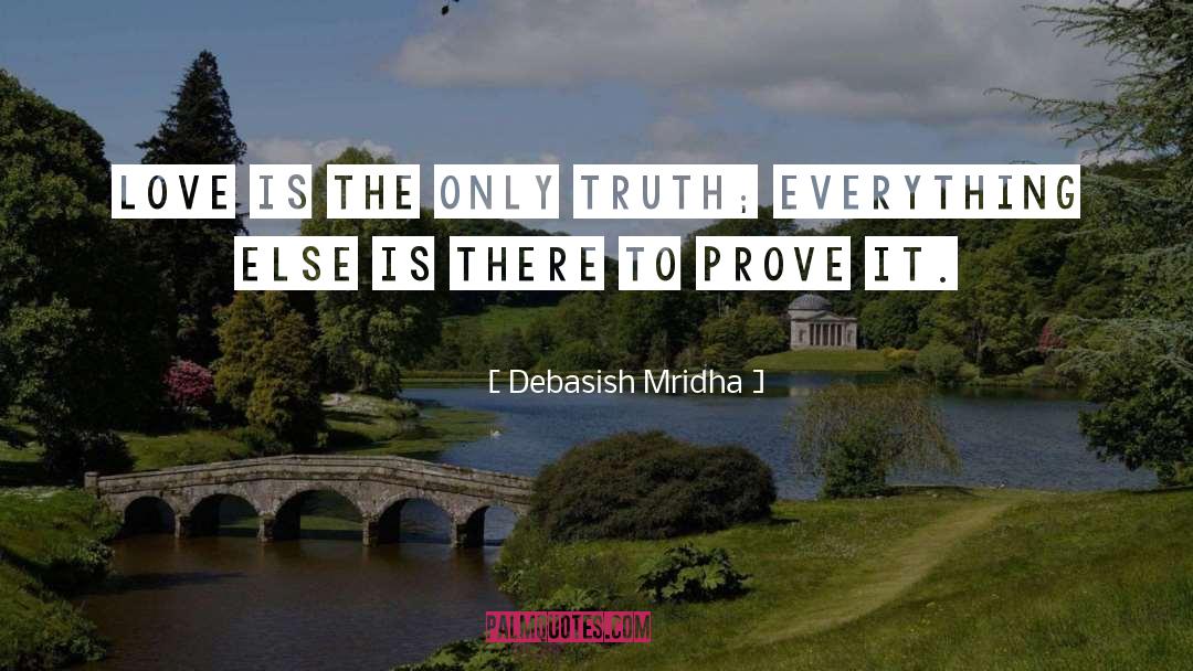 Love Is The Only Truth quotes by Debasish Mridha