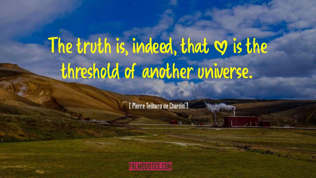 Love Is Truth quotes by Pierre Teilhard De Chardin