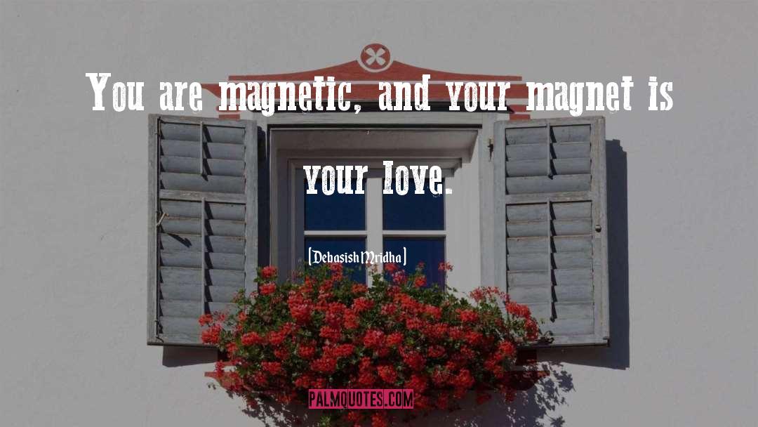 Love Is Your Magnetic Power quotes by Debasish Mridha