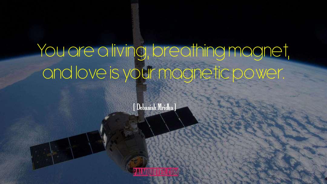 Love Is Your Magnetic Power quotes by Debasish Mridha