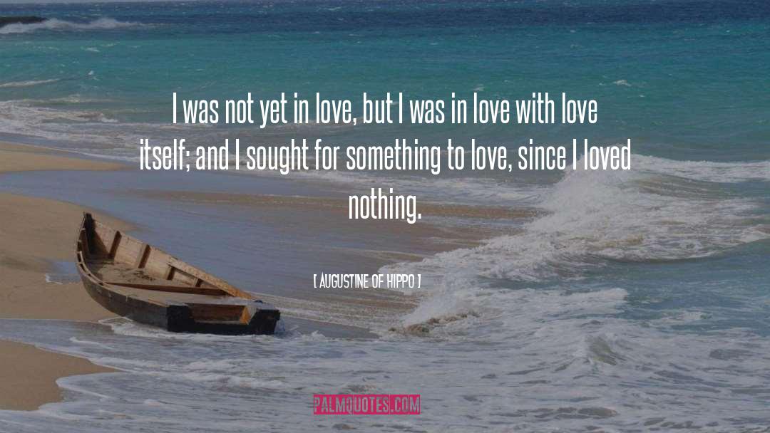 Love Itself quotes by Augustine Of Hippo