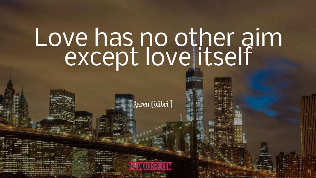 Love Itself quotes by Karen Colibri