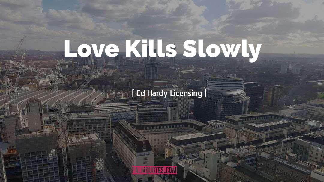 Love Kills quotes by Ed Hardy Licensing