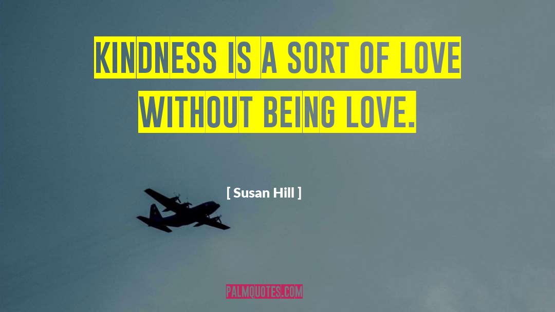 Love Kindness quotes by Susan Hill