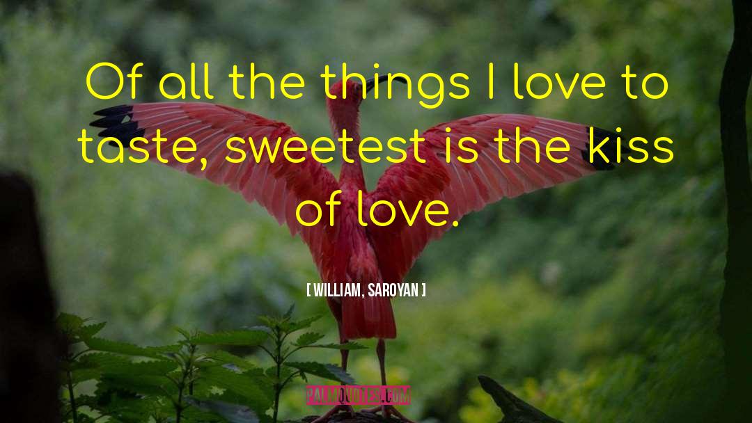 Love Kissing quotes by William, Saroyan