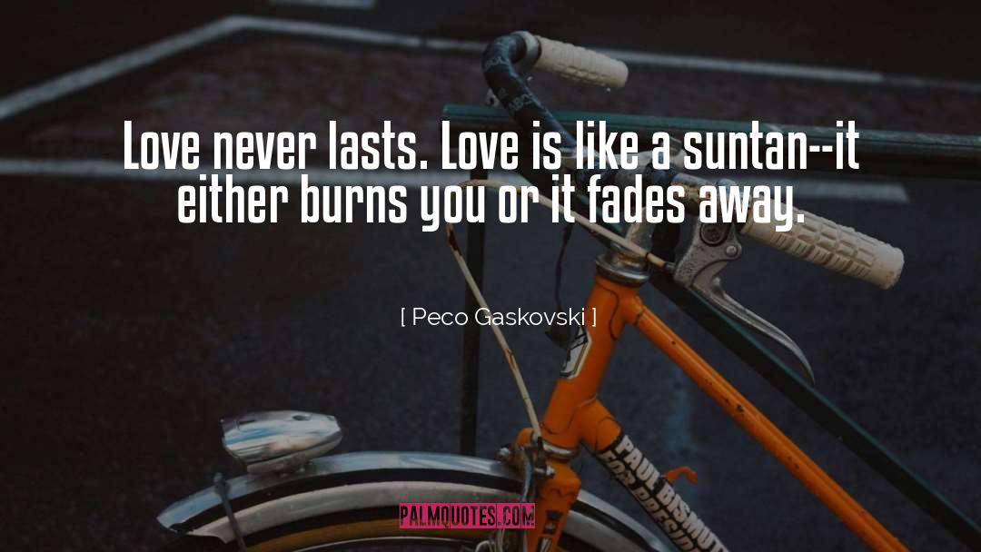 Love Lasts Lifetime quotes by Peco Gaskovski