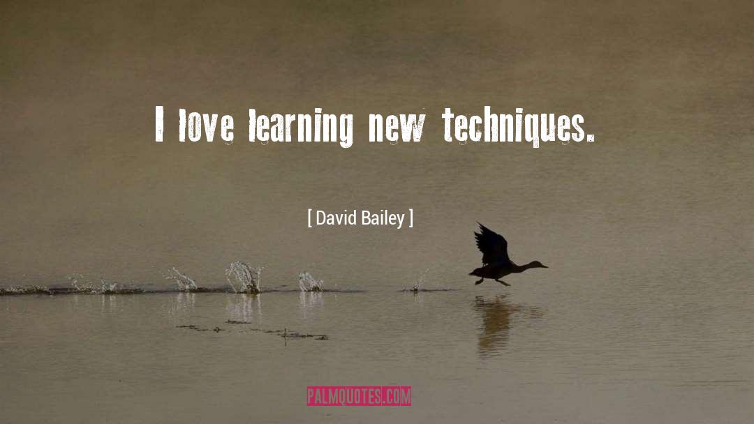 Love Learning quotes by David Bailey