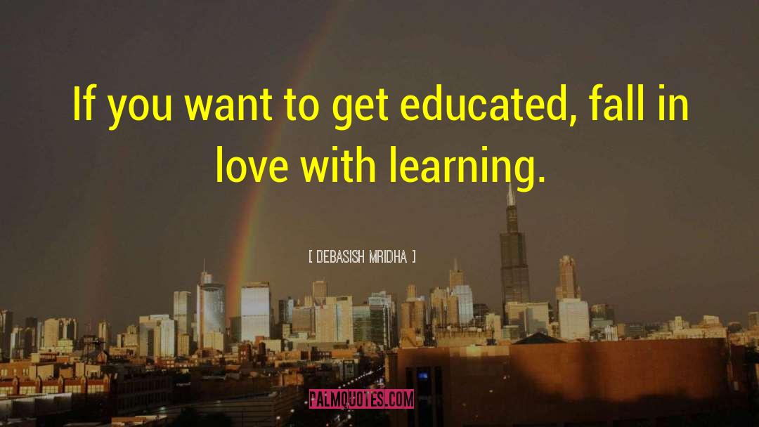Love Learning quotes by Debasish Mridha