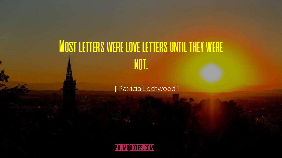 Love Letters quotes by Patricia Lockwood