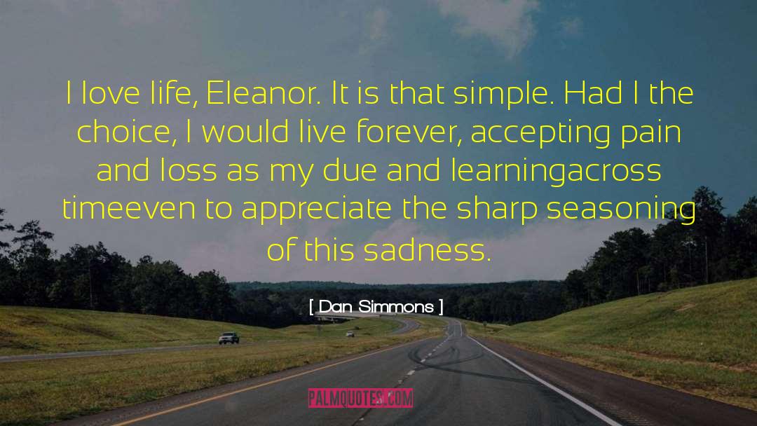 Love Life And Sadness quotes by Dan Simmons