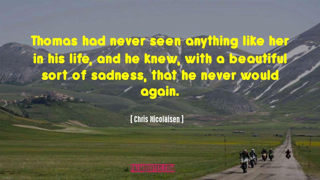 Love Life And Sadness quotes by Chris Nicolaisen