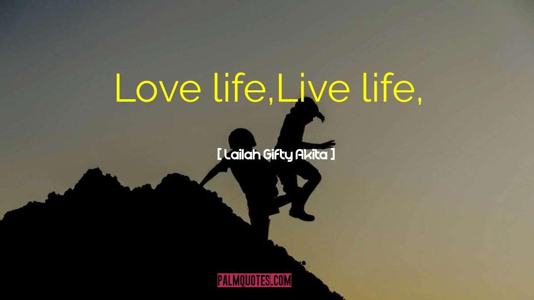 Love Life Live quotes by Lailah Gifty Akita