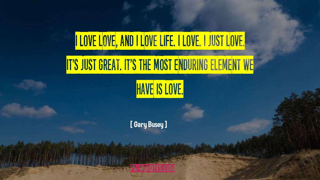 Love Life quotes by Gary Busey