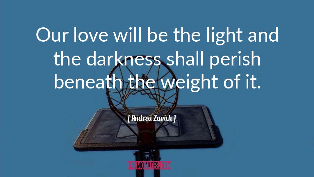 Love Light And Beauty quotes by Andrea Zuvich