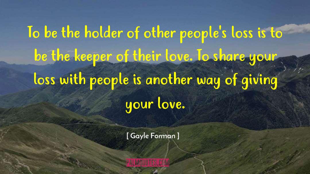 Love Loss quotes by Gayle Forman