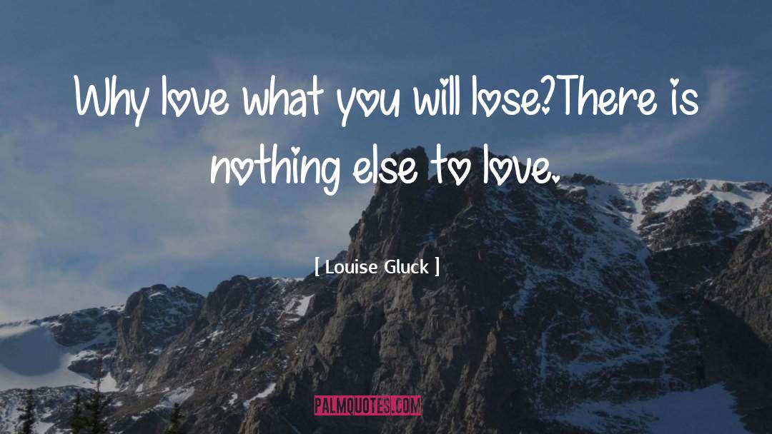 Love Loss quotes by Louise Gluck