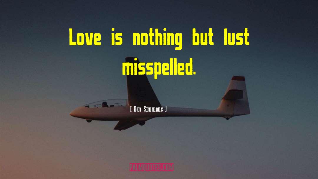Love Lust quotes by Dan Simmons