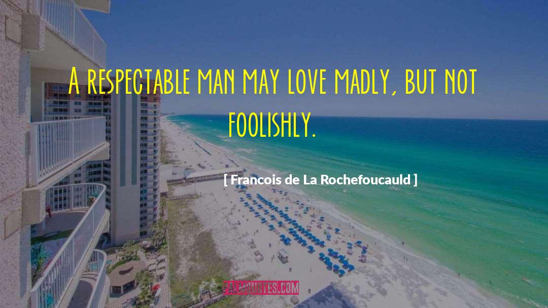 Love Madly quotes by Francois De La Rochefoucauld