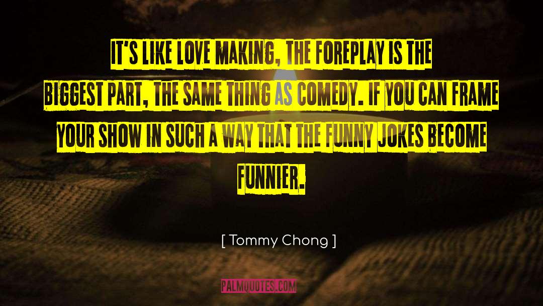 Love Making quotes by Tommy Chong