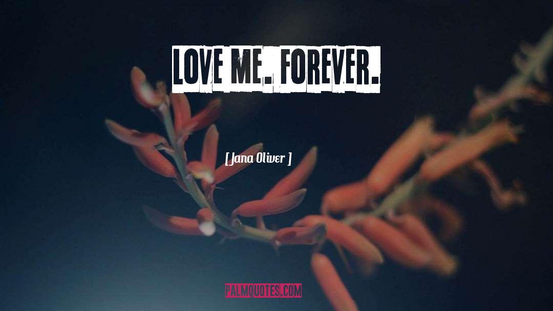 Love Me Forever quotes by Jana Oliver