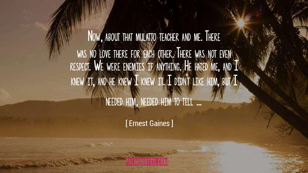 Love Me Now Or Never quotes by Ernest Gaines