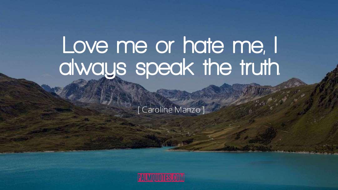 Love Me Or Hate Me quotes by Caroline Manzo