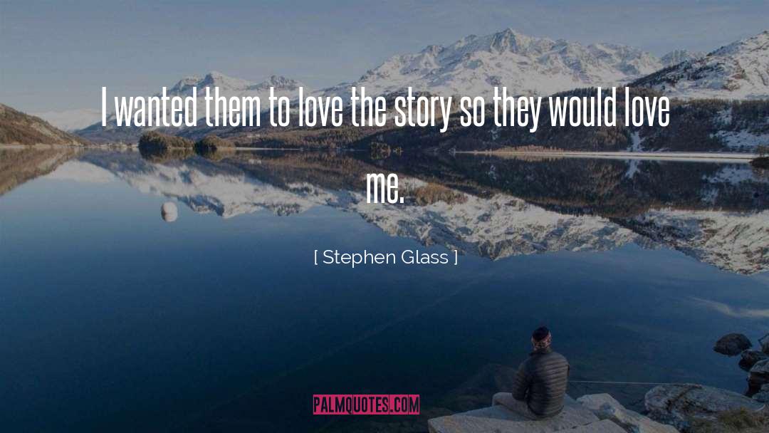 Love Me quotes by Stephen Glass