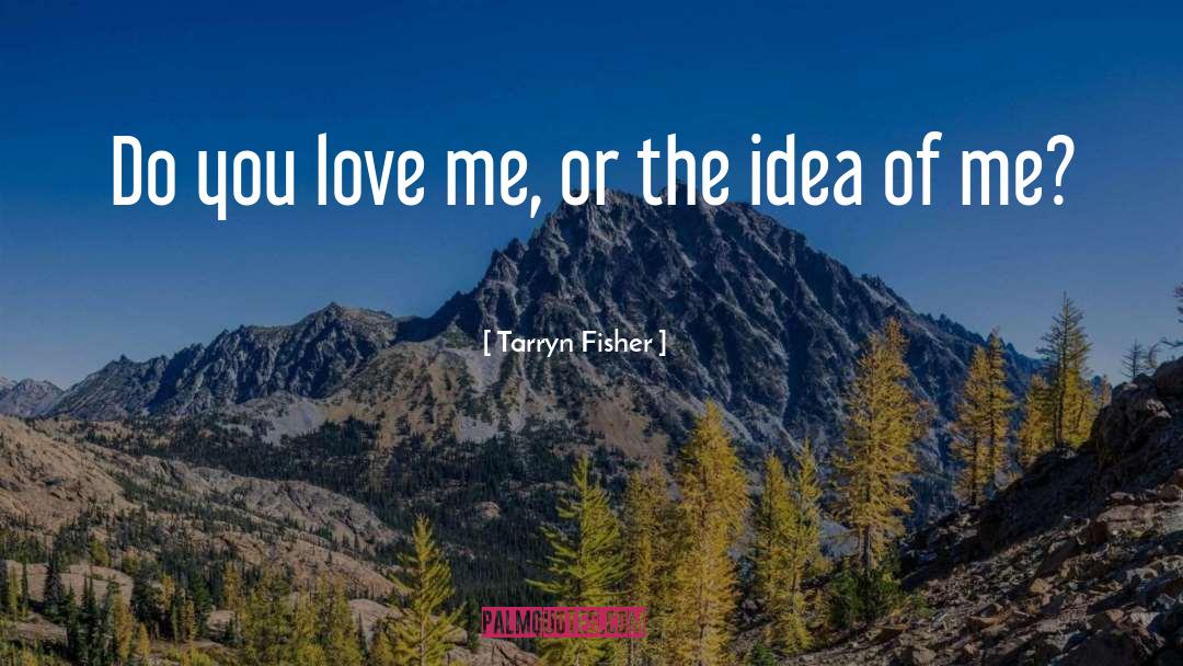 Love Me quotes by Tarryn Fisher