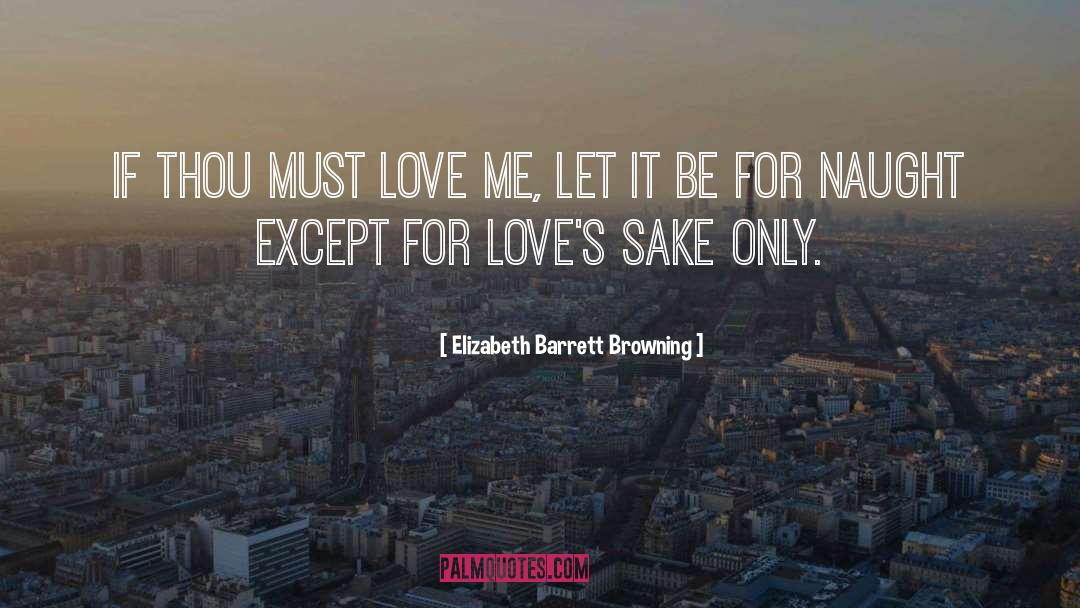 Love Me quotes by Elizabeth Barrett Browning