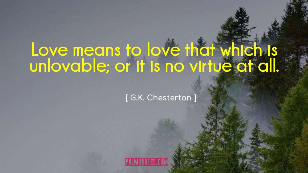 Love Means quotes by G.K. Chesterton