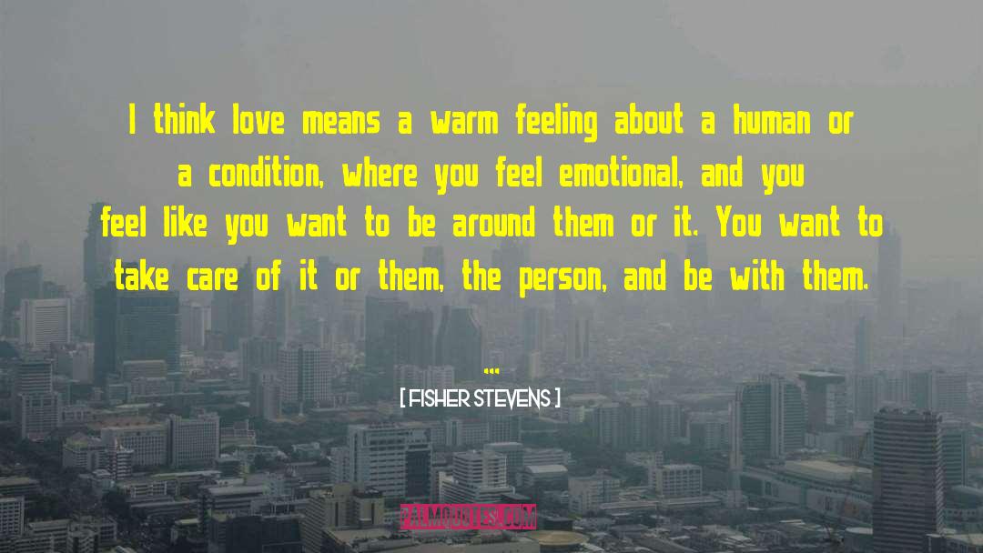 Love Means quotes by Fisher Stevens